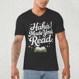 Haha Made You Read Books Bookworm Teacher Librarian Men's V-Neck T-Shirt Haha Made You Read Books Bookworm Teacher Librarian Men's V-Neck T-Shirt