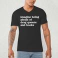 Imagine Being Afraid Of Drag Queens And Books Classic Men's V-Neck T-Shirt