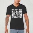 Its Not You Its Me And My Need For No Social Introvert Men's V-Neck T-Shirt Its Not You Its Me And My Need For No Social Introvert Men's V-Neck T-Shirt