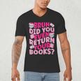 Library School Librarian Bruh Did You Even Return Your Books Men's V-Neck T-Shirt Library School Librarian Bruh Did You Even Return Your Books Men's V-Neck T-Shirt