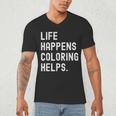 Life Happens Coloring Helps Coloring Book Lover Men's V-Neck T-Shirt
