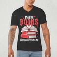 Maybe Books Are Addicted To Me Reading Present Men's V-Neck T-Shirt Maybe Books Are Addicted To Me Reading Present Men's V-Neck T-Shirt