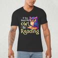 If You Need Me Owl Be Reading Book Lover Reading Bookworm Men's V-Neck T-Shirt If You Need Me Owl Be Reading Book Lover Reading Bookworm Men's V-Neck T-Shirt