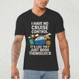 I Have No Cruise Control-It's Like They Book Themselves Men's V-Neck T-Shirt I Have No Cruise Control-It's Like They Book Themselves Men's V-Neck T-Shirt