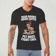 Read Books Drink Coffee Pet Dogs Fight Evil Bookworm Dog Men's V-Neck T-Shirt