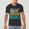 I Still Read Childrens Books Bibliophile Reader Men's V-Neck T-Shirt I Still Read Childrens Books Bibliophile Reader Men's V-Neck T-Shirt