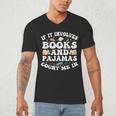 Reading Pajamas If It Involves Books And Pajamas Count Me In Men's V-Neck T-Shirt