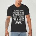I Rescue Books Trapped In The Bookstore I’m Not A Hoarder Men's V-Neck T-Shirt I Rescue Books Trapped In The Bookstore I’m Not A Hoarder Men's V-Neck T-Shirt