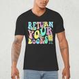 Return Your Books End School Year School Librarian Teacher For Men Women Girls Kids Men's V-Neck T-Shirt Return Your Books End School Year School Librarian Teacher For Men Women Girls Kids Men's V-Neck T-Shirt