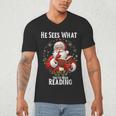 He Sees What You'Ve Been Reading Santa Book Lover For Women Men's V-Neck T-Shirt He Sees What You'Ve Been Reading Santa Book Lover For Women Men's V-Neck T-Shirt
