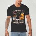 That's What I Do I Read Books And Forget Things Love Books Men's V-Neck T-Shirt That's What I Do I Read Books And Forget Things Love Books Men's V-Neck T-Shirt