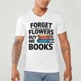 Forget The Flowers Buy Me Books Book Lover Reader Men's V-Neck T-Shirt