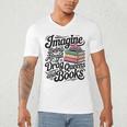 Imagine Being Afraid Of Drag Queens And Books Men's V-Neck T-Shirt