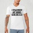 I Paused My Book To Be Here Men's V-Neck T-Shirt I Paused My Book To Be Here Men's V-Neck T-Shirt