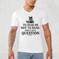 To Read Or Not To Read Book Lover Readers Bookworm Reading Men's V-Neck T-Shirt To Read Or Not To Read Book Lover Readers Bookworm Reading Men's V-Neck T-Shirt