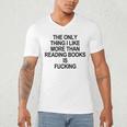 The Only Thing I Like More Than Reading Books Is Fucking Men's V-Neck T-Shirt