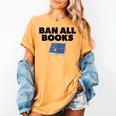 Ban All Books Satire Parody Meme Joke Ironic Sarcastic Weird Women's Comfort Colors T-Shirt Mustard