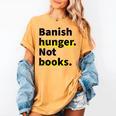 Banish Hunger Not Books Anti Fascism Pro Reading Quote Women's Comfort Colors T-Shirt Mustard