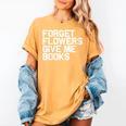 Book Lover Forget Flowers Give Me Books Women's Comfort Colors T-Shirt Mustard