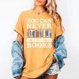 You Can Never Have Too Many Books Reading Lover Outfit Women's Comfort Colors T-Shirt Mustard You Can Never Have Too Many Books Reading Lover Outfit Women's Comfort Colors T-Shirt Mustard