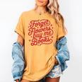 Forget Flowers Buy Me Books Women's Comfort Colors T-Shirt Mustard