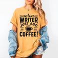 Instant Writer Just Add Coffee Author Book Writing Books Women's Comfort Colors T-Shirt Mustard Instant Writer Just Add Coffee Author Book Writing Books Women's Comfort Colors T-Shirt Mustard