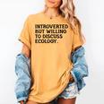 Introvert But Willing Ecology Ecologist Ecology Lover Women's Comfort Colors T-Shirt Mustard Introvert But Willing Ecology Ecologist Ecology Lover Women's Comfort Colors T-Shirt Mustard