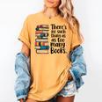 There Is No Such Thing As Too Many Books Book Lover Women's Comfort Colors T-Shirt Mustard There Is No Such Thing As Too Many Books Book Lover Women's Comfort Colors T-Shirt Mustard