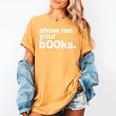 Show Me Your Books Reading Pun Library Women's Comfort Colors T-Shirt Mustard