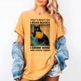 That's What I Do I Read Books I Drink Wine And I Know Things Women's Comfort Colors T-Shirt Mustard That's What I Do I Read Books I Drink Wine And I Know Things Women's Comfort Colors T-Shirt Mustard