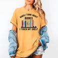 When I Think About Books I Touch My Shelf Book Reader Women's Comfort Colors T-Shirt Mustard When I Think About Books I Touch My Shelf Book Reader Women's Comfort Colors T-Shirt Mustard