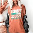 I Closed My Book To Be Here Read Readers Reader Reading Women's Comfort Colors T-Shirt Yam I Closed My Book To Be Here Read Readers Reader Reading Women's Comfort Colors T-Shirt Yam