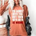 Humor Sarcastic Introvert Quote I'd Agree With You Women's Comfort Colors T-Shirt Yam