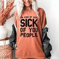 Introvert Men Women Sarcastic Saying Sick Of People Women's Comfort Colors T-Shirt Yam Introvert Men Women Sarcastic Saying Sick Of People Women's Comfort Colors T-Shirt Yam