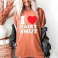 I Love Fairy Smut Book Lover Saying Women's Comfort Colors T-Shirt Yam
