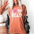 I LOVE TO READ Reading Books Bookworm Library Day Novelty Women's Comfort Colors T-Shirt Yam