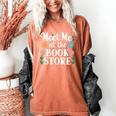 Meet Me At The Book Store Women's Comfort Colors T-Shirt Yam Meet Me At The Book Store Women's Comfort Colors T-Shirt Yam