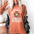 If You Need Me Owl Be Reading Cute Owl Book Women's Comfort Colors T-Shirt Yam
