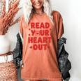 Read Your Heart Out Book Lover Reading Teachers Kids Women's Comfort Colors T-Shirt Yam