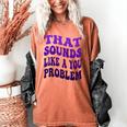 That Sounds Like A You Problem Groovy Introvert Raglan Baseball Tee Women's Comfort Colors T-Shirt Yam That Sounds Like A You Problem Groovy Introvert Raglan Baseball Tee Women's Comfort Colors T-Shirt Yam