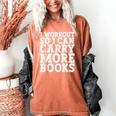I Workout So I Can Carry More Books Lover Bookworm Gym Women's Comfort Colors T-Shirt Yam
