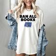 Ban All Books Satire Parody Meme Joke Ironic Sarcastic Weird Women's Comfort Colors T-Shirt Ivory