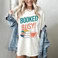 Booked And Busy Cool Coffee Reading Relaxing Books Women's Comfort Colors T-Shirt Ivory Booked And Busy Cool Coffee Reading Relaxing Books Women's Comfort Colors T-Shirt Ivory