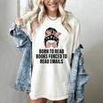 Born To Read Books Forced To Read Emails Messy Bun Reading Women's Comfort Colors T-Shirt Ivory