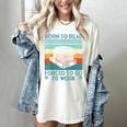 Born To Read Go Work Book Reading Librarian Men Women Women's Comfort Colors T-Shirt Ivory Born To Read Go Work Book Reading Librarian Men Women Women's Comfort Colors T-Shirt Ivory
