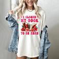 I Closed My Book To Be Here Valentines Book Lover Bookish Women's Comfort Colors T-Shirt Ivory