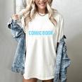 Comic Books Art For Men Women Comics Lover Comics Collector Women's Comfort Colors T-Shirt Ivory