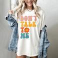 Don't Talk To Me Sarcastic Introvert Antisocial Women's Comfort Colors T-Shirt Ivory Don't Talk To Me Sarcastic Introvert Antisocial Women's Comfort Colors T-Shirt Ivory