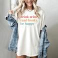 Drink Wine Read Books Be Happy Book Lover Bookish Women's Comfort Colors T-Shirt Ivory