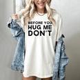 Introverted Joke Before You Hug Me Don't Introvert Sarcastic Women's Comfort Colors T-Shirt Ivory Introverted Joke Before You Hug Me Don't Introvert Sarcastic Women's Comfort Colors T-Shirt Ivory